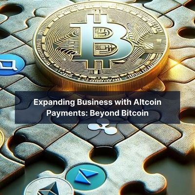 From Bitcoin to Altcoins: Expanding Your Business’s Crypto Payment Horizons