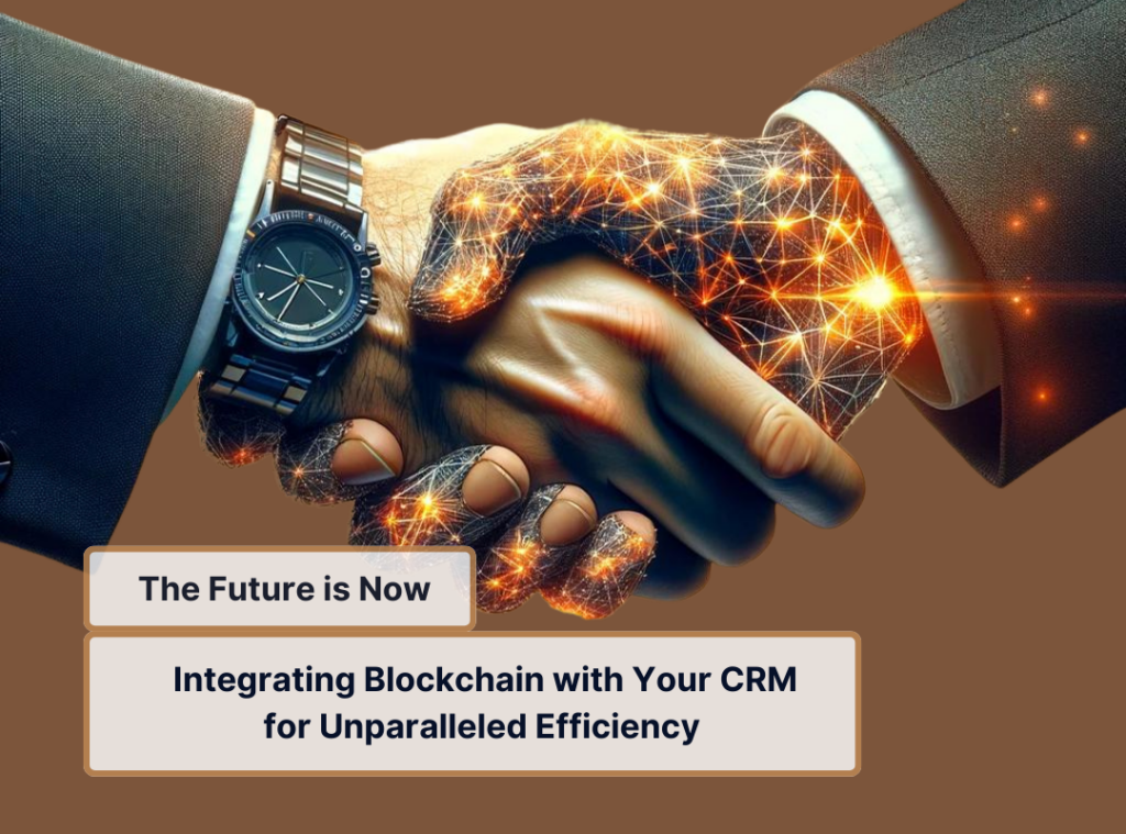 The Future is Now: Integrating Blockchain with Your CRM